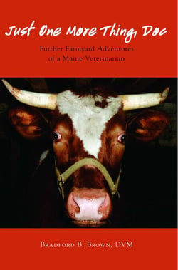 Just One More Thing, Doc - Further Farmyard Adventures of a Maine Veterinarian