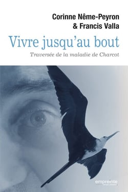Vivre jusqu'au bout - Traversée de la maladie de Charcot