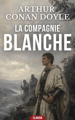La Compagnie Blanche - Roman d’aventure médiévale - Fraternité et honneur au Moyen Âge