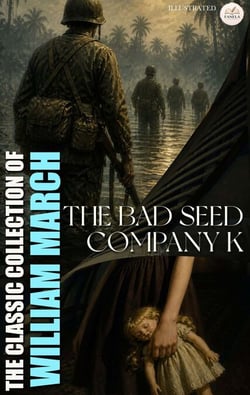 The Classic Collection of William March. Illustrated - The Bad Seed, Company K