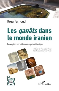 Les qanâts dans le monde iranien - Des origines à la veille des conquêtes islamiques