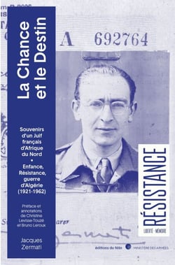 La Chance et le destin - Souvenirs d’un Juif d’Afrique du Nord dans la Résistance et la guerre d’Algérie(1917 à 1962)