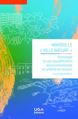 Marseille, « ville-nature » - Sociologie d'une requalification environnementale et urbaine en tension