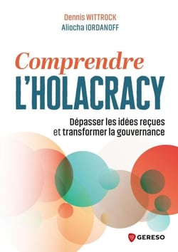 Comprendre l'holacracy - Dépasser les idées reçues et transformer la gouvernance