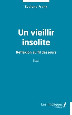Un vieillir insolite - Réflexion au fil des jours