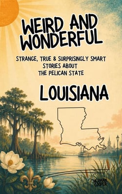 Weird &amp; Wonderful Louisiana - Strange, True &amp; Surprisingly Smart Stories About the Pelican State - Weird and Wonderful America, #5