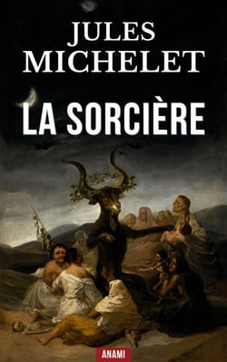 La sorcière - L’Insoumise du Moyen Âge : La révolte de la femme contre l’Église.