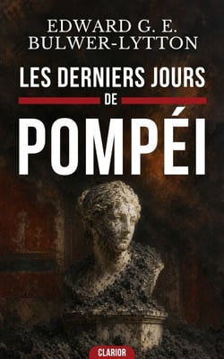 Les derniers jours de pompéi - Roman historique : L’épopée légendaire de passion et de survie face au Vésuve.
