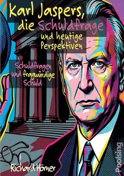 Karl Jaspers, die Schuldfrage und heutige Perspektiven - Schuldfragen und fragwürdige Schuld