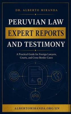 Peruvian Law Expert Reports and Testimony: A Practical Guide for Foreign Lawyers, Courts, and Cross-Border Cases