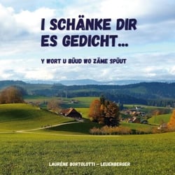 I schänke dir es Gedicht - y Wort u Büud wo zäme spüut
