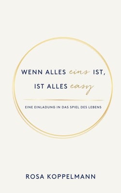 Wenn alles eins ist, ist alles easy - Eine Einladung in das unendliche Spiel des Lebens