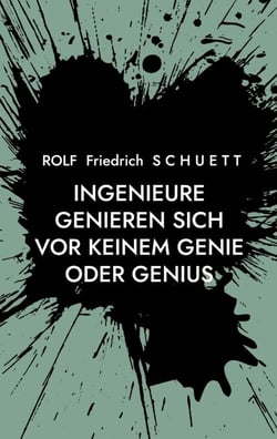 Ingenieure genieren sich vor keinem Genie oder Genius - Untertagebuch und Nächtebuch