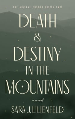 Death &amp; Destiny in the Mountains - The Arcane Codex, #2
