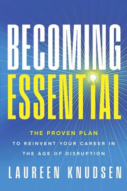 Becoming Essential - The Proven Plan to Reinvent Your Career in the Age of Disruption