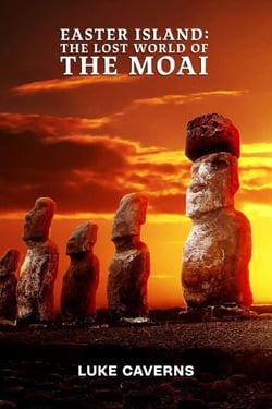 Easter Island: Lost World of the Moai - Megalithic Mysteries Trilogy, #1