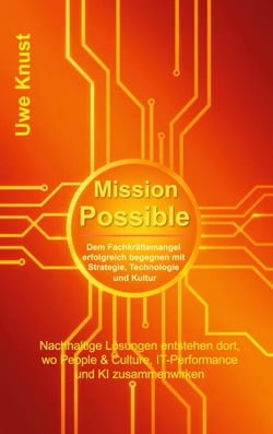 Mission Possible - Dem Fachkräftemangel erfolgreich begegnen mit Strategie,Technologie und Kultur