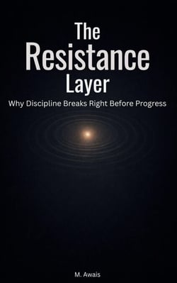 The Resistance Layer — Why Discipline Breaks Right Before Progress - The Mental Mastery Series, #3
