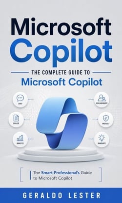 Microsoft Copilot: The Complete Guide to Microsoft Copilot - The Smart Professional’s Guide to Microsoft Copilot