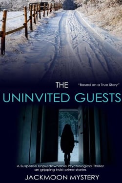 The Uninvited Guests: A Suspense Unputdownable Psychological Thriller an Gripping Twist Crime Stories - Jackmoon Mystery, #1