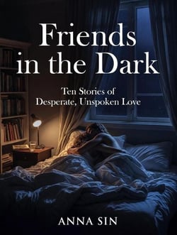 Friends in The Dark: Ten Stories of Desperate, Unspoken Love