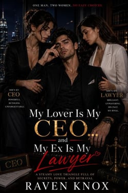 My Lover Is My CEO… and My Ex Is My Lawyer : A Steamy Love Triangle Full of Secrets, Power, and Betrayal - My Lover Is My CEO… and My Ex Is My Lawyer, #1