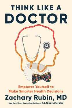 Think Like a Doctor - Empower Yourself to Make Smarter Health Decisions