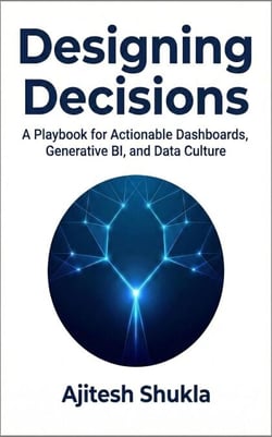 Designing Decisions: A Playbook for Actionable Dashboards, Generative BI, and Data Culture