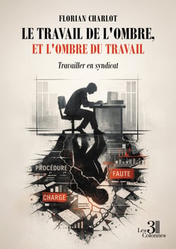 Le travail de l'ombre, et l'ombre du travail - Travailler en syndicat