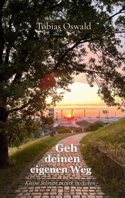 Geh deinen eigenen Weg - Kleine Schritte zurück ins Leben