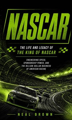NASCAR: The Life and Legacy of the King of NASCAR - Engineering Speed, Sponsorship Power, and the Billion-dollar Business of American Racing