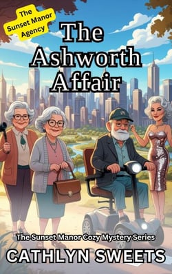The Ashworth Affair - The Sunset Manor Agency Cozy Mystery Series, #2