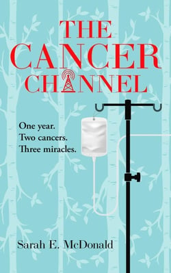 The Cancer Channel: One Year.  Two Cancers.  Three Miracles