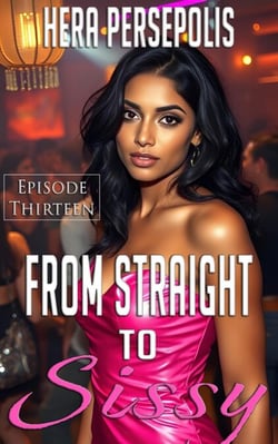 From Straight to Sissy: Episode Thirteen - From Straight to Sissy, #13
