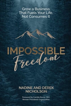 Impossible Freedom: Grow a Business That Fuels Your Life, Not Consumes It