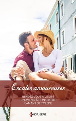 Escales amoureuses - Rendez-vous à Venise - Un avenir à construire - L'amant de Tolède