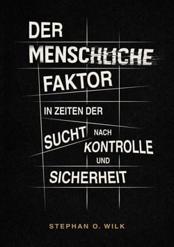 Der menschliche Faktor - in Zeiten der Sucht nach Kontrolle und Sicherheit