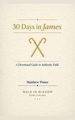 30 Days in James - A Devotional Guide to Authentic Faith