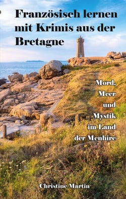 Französisch lernen mit Krimis aus der Bretagne - Mord, Meer und Mystik im Land der Menhire