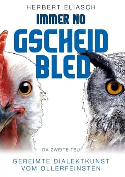Immer no Gscheid Bled - Da zweite Teu - Gereimte Dialektkunst vom Ollerfeinsten