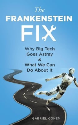 The Frankenstein Fix: Why Big Tech Goes Astray &amp; What We Can Do About It