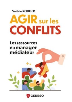 Agir sur les conflits - Les leviers du manager médiateur