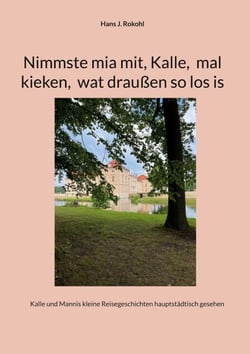 Nimmste mia mit, Kalle,  mal kieken,  wat draußen so los is - Kalle und Mannis kleine Reisegeschichten hauptstädtisch gesehen