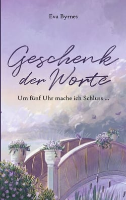 Geschenk der Worte - Um fünf Uhr mache ich Schluss...