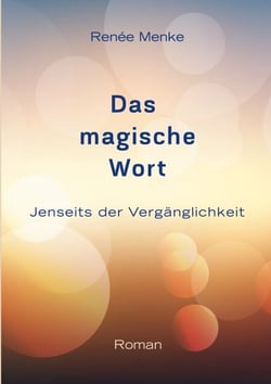 Das magische Wort - Jenseits der Vergänglichkeit