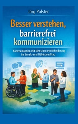 Besser verstehen, barrierefrei kommunizieren - Kommunikation mit Menschen mit Behinderung im  Berufs- und Behördenalltag