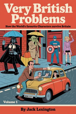 Very British Problems: How the World’s Favourite Characters Survive Britain - Very British Problems: How the World’s Favourite Characters Survive Britain, #1