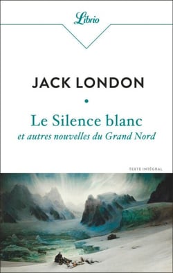 Le Silence blanc et autres nouvelles du Grand Nord