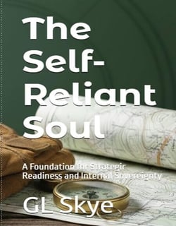 The Self-Reliant Soul--A Foundation for Strategic Readiness and Internal Sovereignty - The Self-Reliant Soul, #1