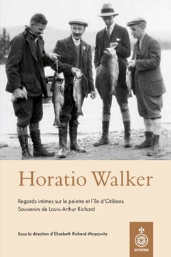 Horatio Walker, regard intimes sur le peintre et l'île d'Orléans - Souvenirs de Louis-Arthur Richard